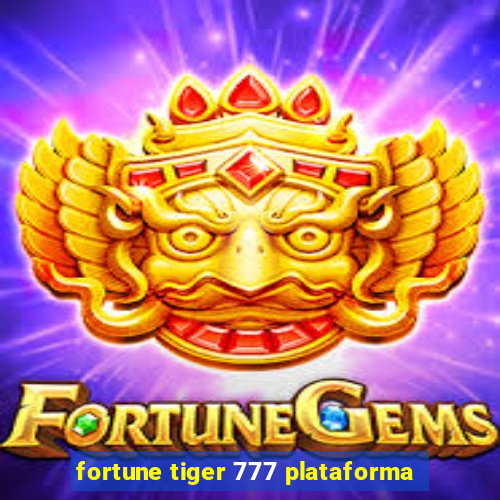 fortune tiger 777 plataforma